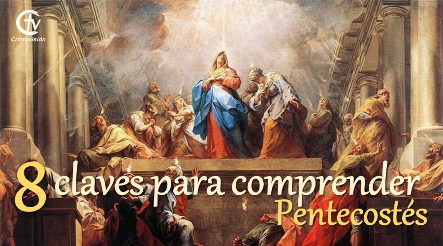 8 claves para comprender Pentecostés