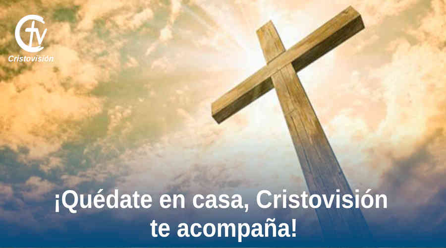 ¡Quédate en casa, Cristovisión te acompaña!