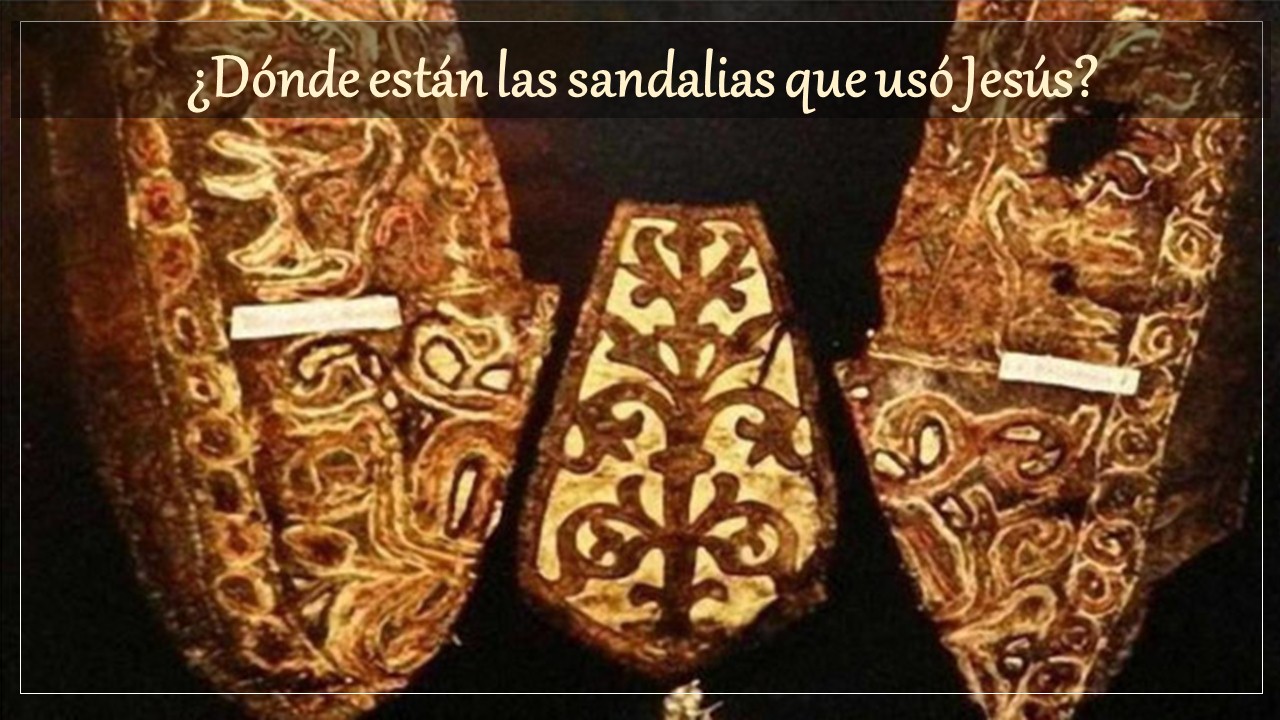 ¿Dónde están las sandalias que usó Jesús?